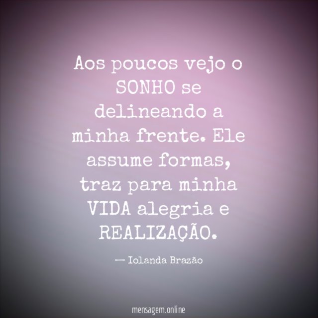Aos poucos vejo o SONHO se delineando a minha frente