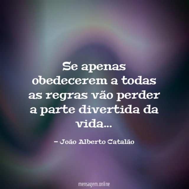 Se apenas obedecerem a todas as regras vão