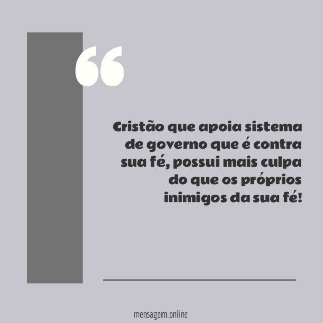 Cristão que apoia sistema de governo que é contra sua fé