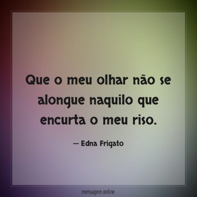 Que o meu olhar não se alongue naquilo
