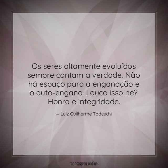Os seres altamente evoluídos sempre contam a verdade