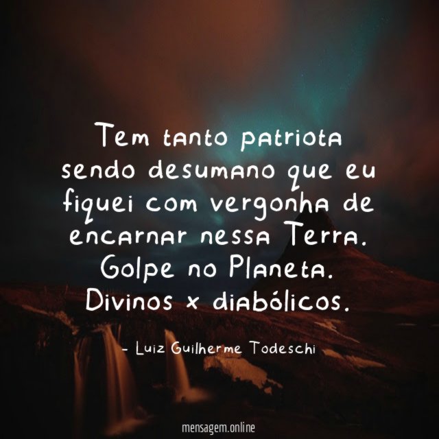 Tem tanto patriota sendo desumano que eu fiquei