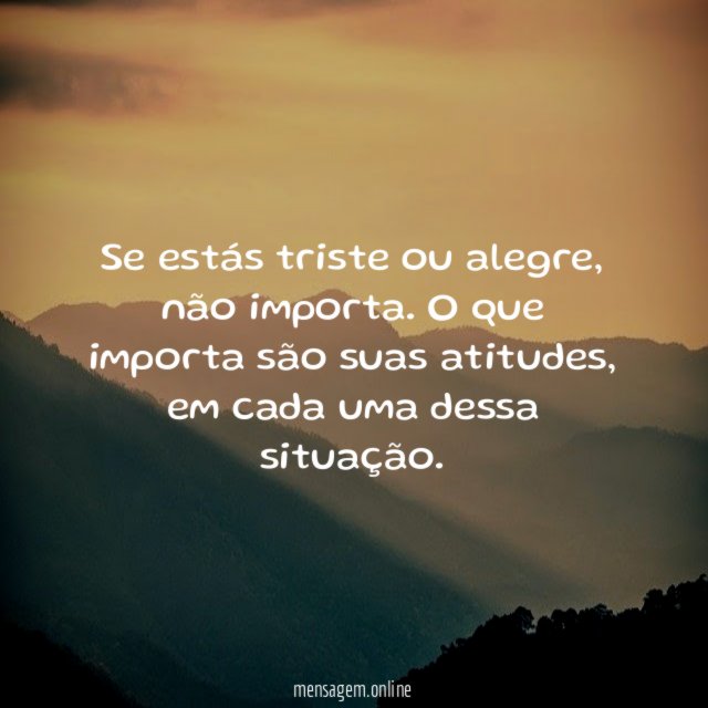 Se estás triste ou alegre