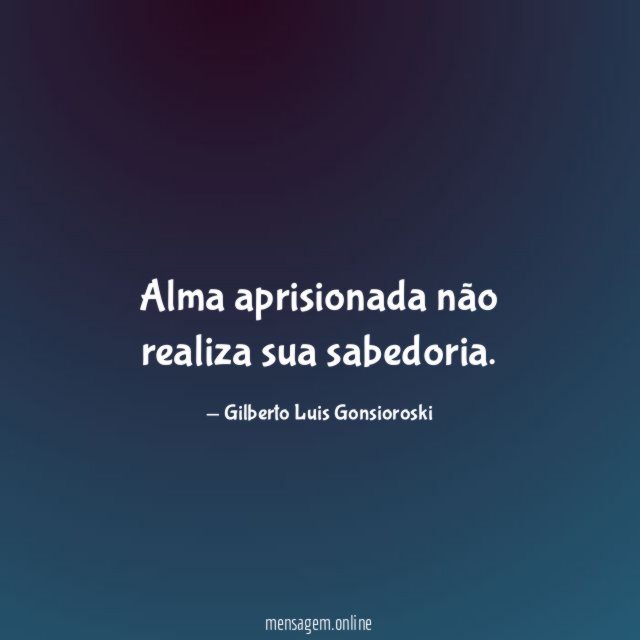 Alma aprisionada não realiza sua sabedoria