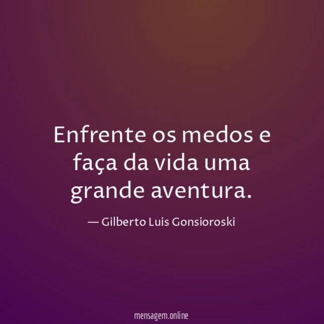 Enfrente os medos e faça da vida uma grande aventura
