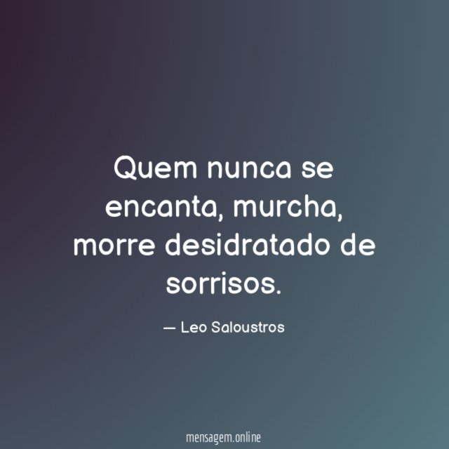 Quem nunca se encanta