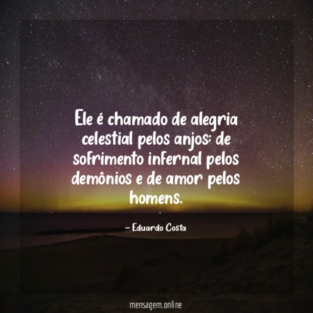 Ele é chamado de alegria celestial pelos anjos