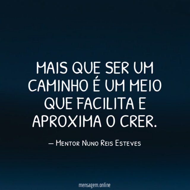 Mais que ser um caminho é um meio