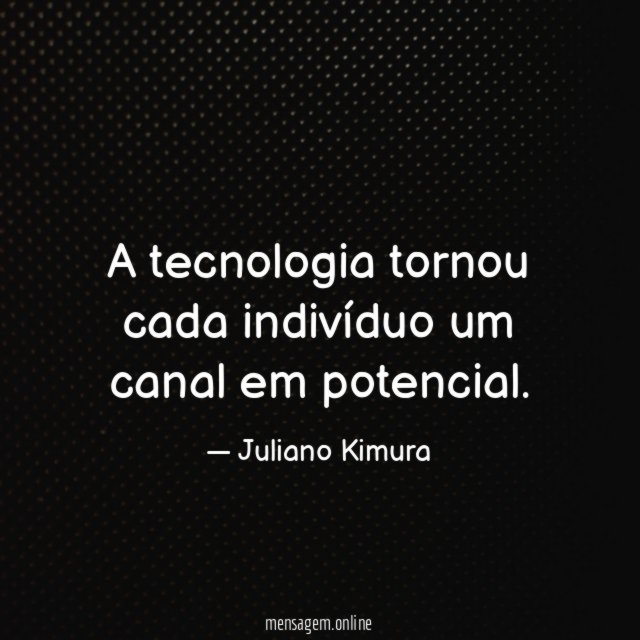 A tecnologia tornou cada indivíduo um canal em potencial