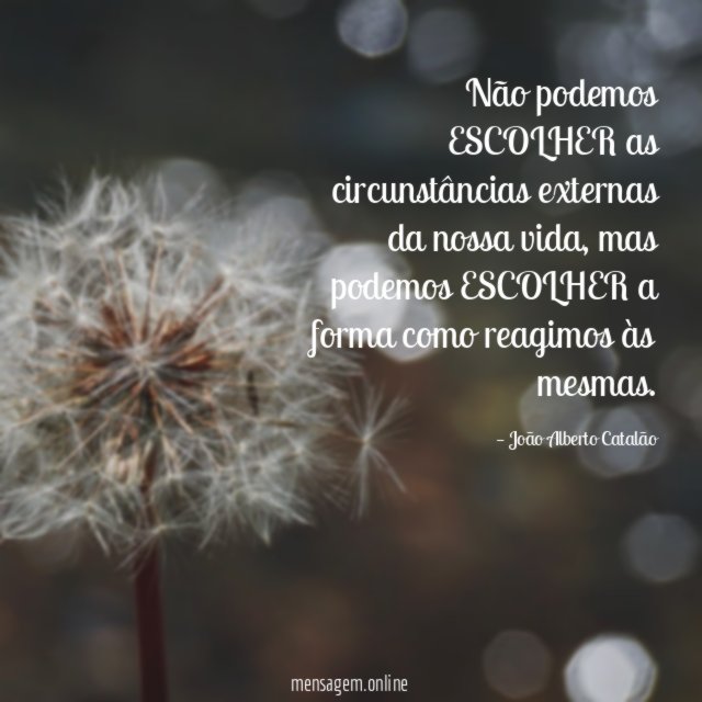 Não podemos ESCOLHER as circunstâncias externas da nossa vida