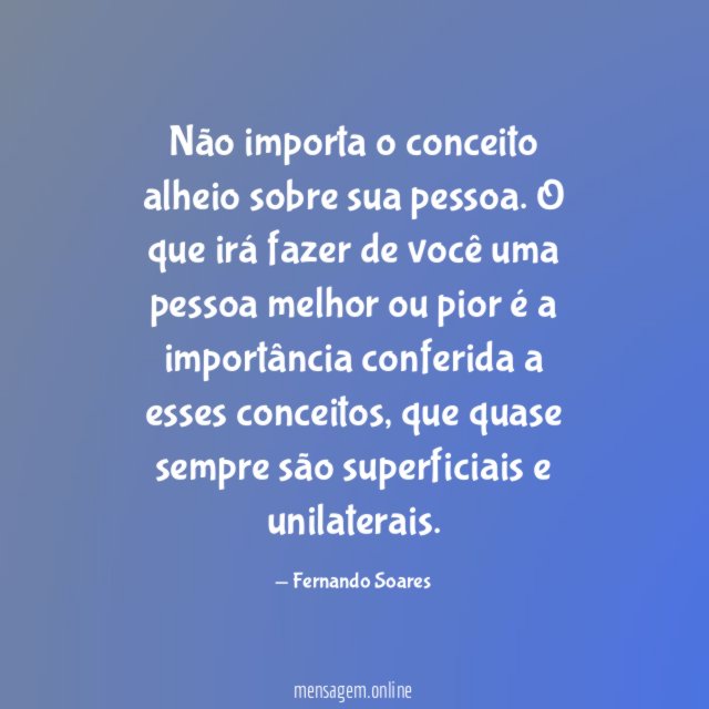 Não importa o conceito alheio sobre sua pessoa