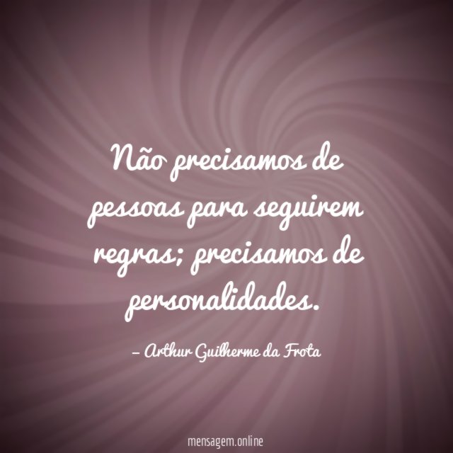 Não precisamos de pessoas para seguirem regras