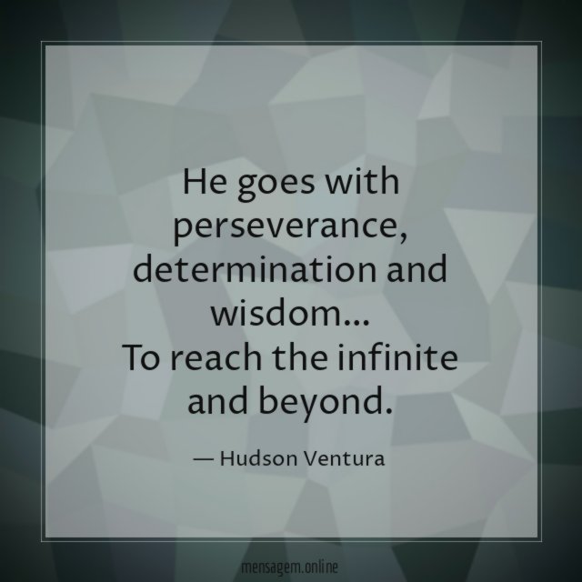 He goes with perseverance