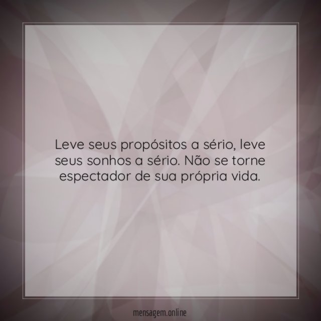 Leve seus propósitos a sério