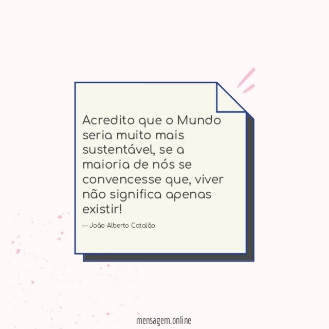 Acredito que o Mundo seria muito mais sustentável