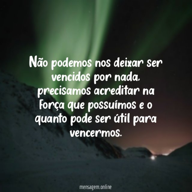 Não podemos nos deixar ser vencidos por nada