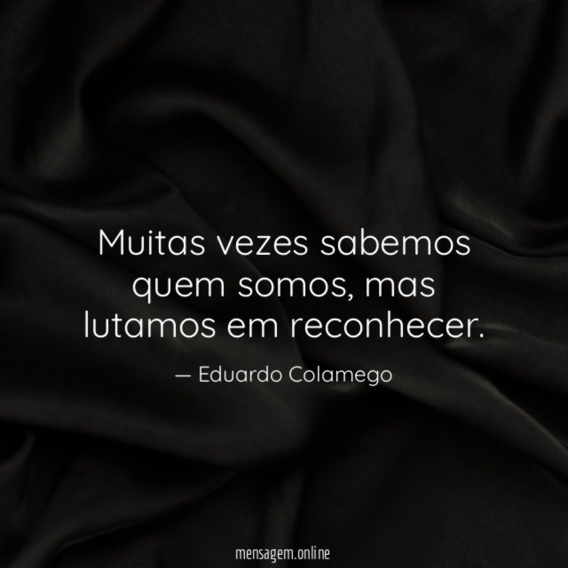 Muitas vezes sabemos quem somos