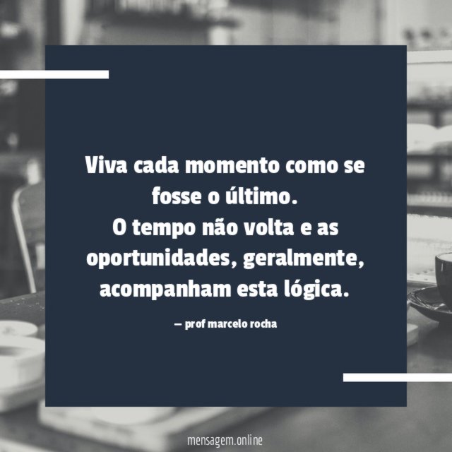 Viva cada momento como se fosse o último