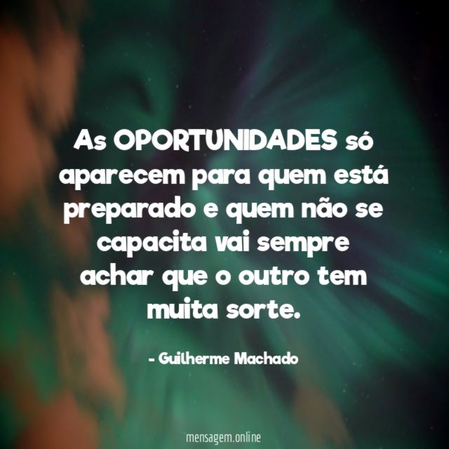 As OPORTUNIDADES só aparecem para quem está preparado