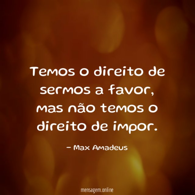 Temos o direito de sermos a favor