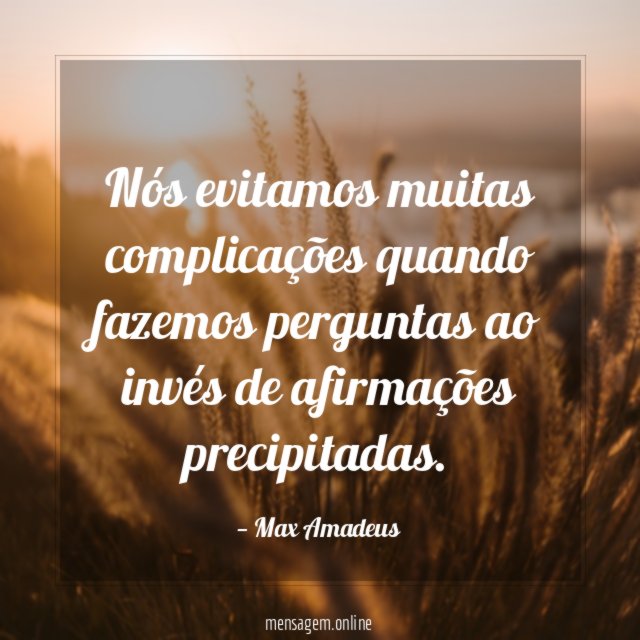Nós evitamos muitas complicações quando fazemos perguntas ao
