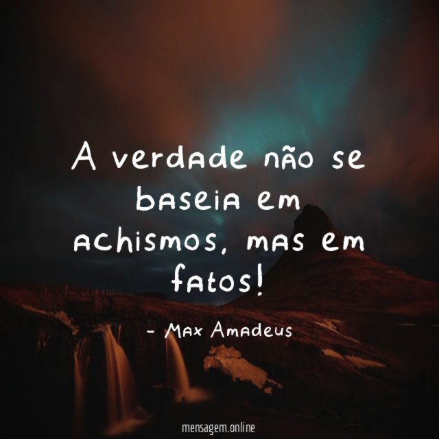 A verdade não se baseia em achismos