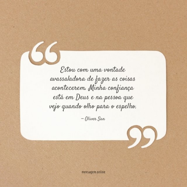 Estou com uma vontade avassaladora de fazer as coisas acontecerem