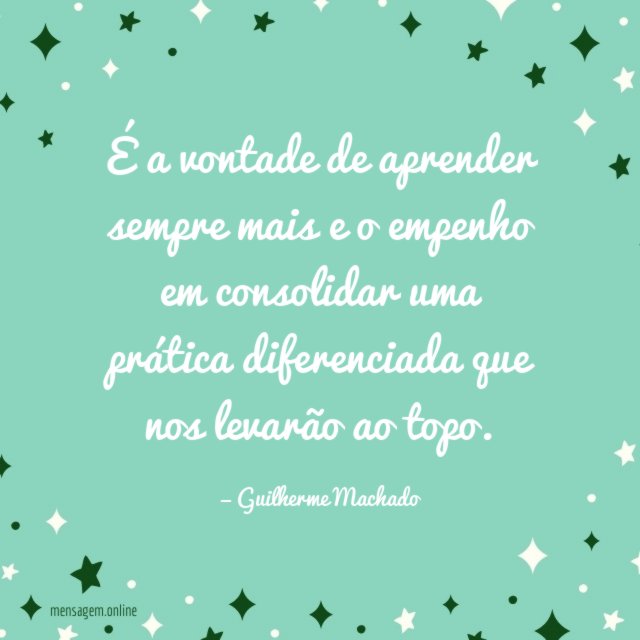 É a vontade de aprender sempre mais