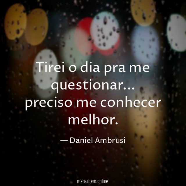 Tirei o dia pra me questionar
