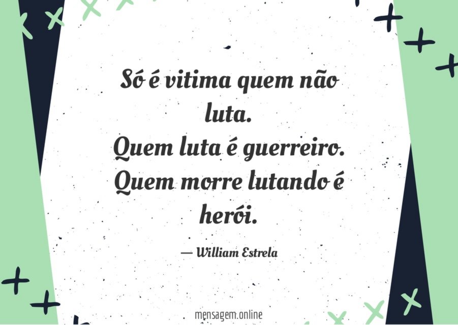 Só é vitima quem não luta
