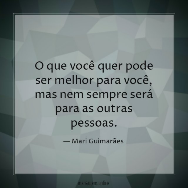 O que você quer pode ser melhor para você