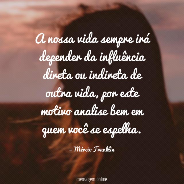 A nossa vida sempre irá depender da influência