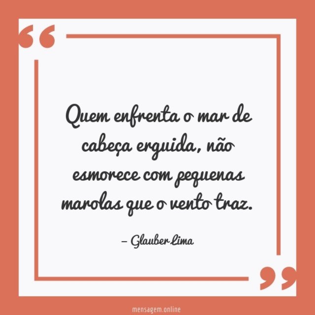 Quem enfrenta o mar de cabeça erguida