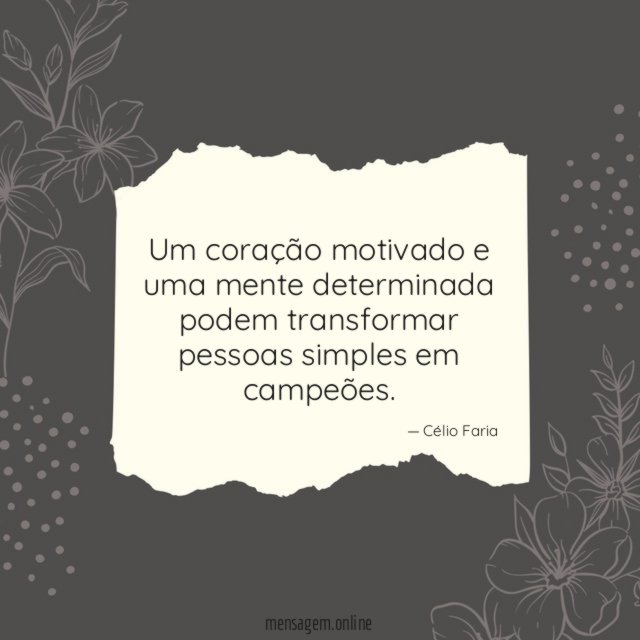 Um coração motivado e uma mente determinada podem