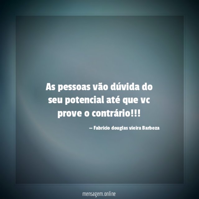 As pessoas vão dúvida do seu potencial até