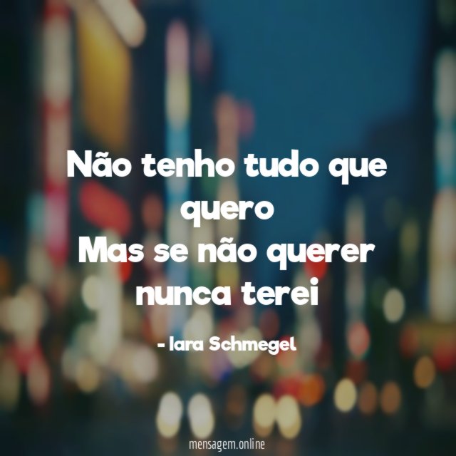 Não tenho tudo que quero Mas se não querer