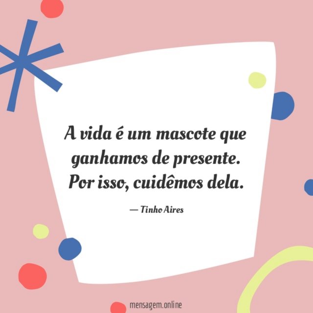 A vida é um mascote que ganhamos de presente