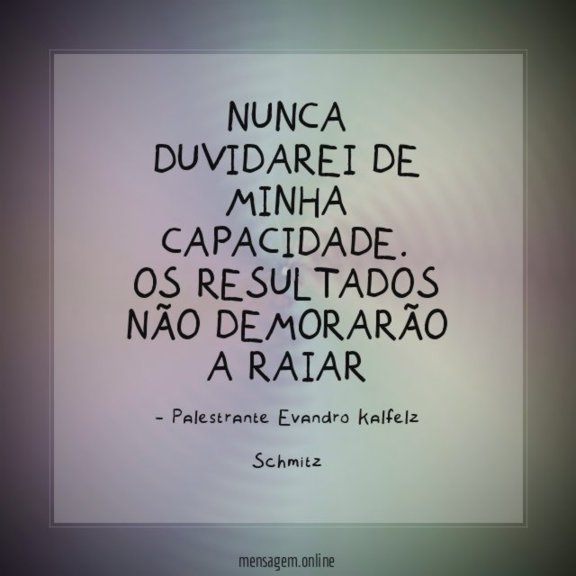 Nunca duvidarei de minha capacidade