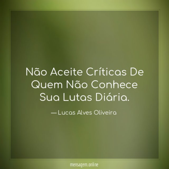 Não Aceite Críticas De Quem Não Conhece Sua