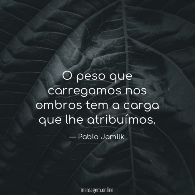 O peso que carregamos nos ombros tem a