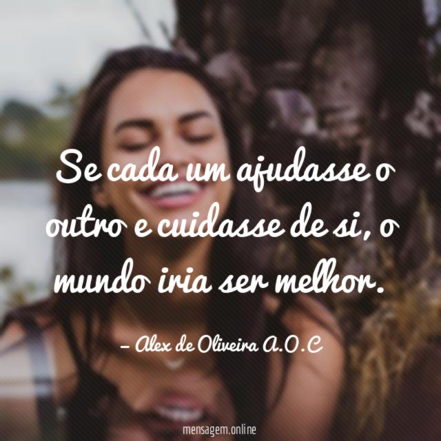 Se cada um ajudasse o outro e cuidasse de si