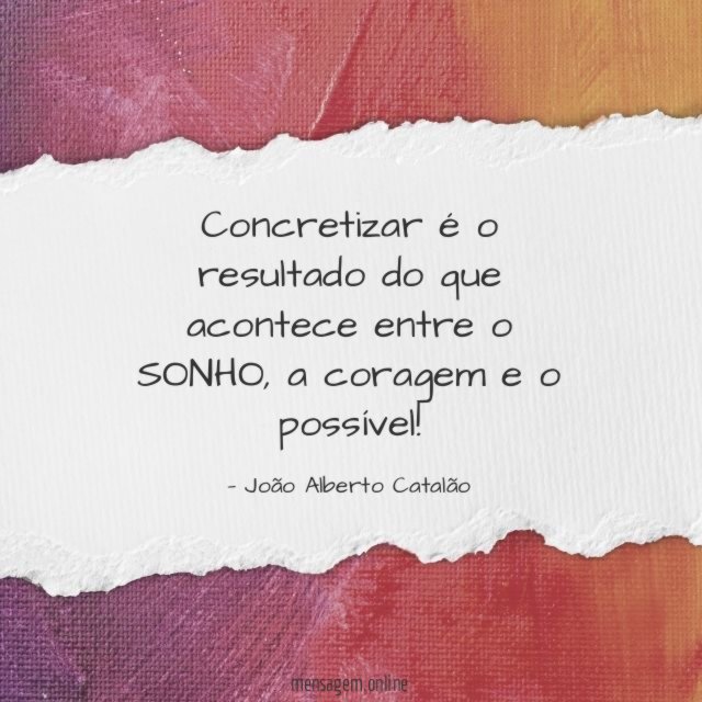 Concretizar é o resultado do que acontece entre o SONHO