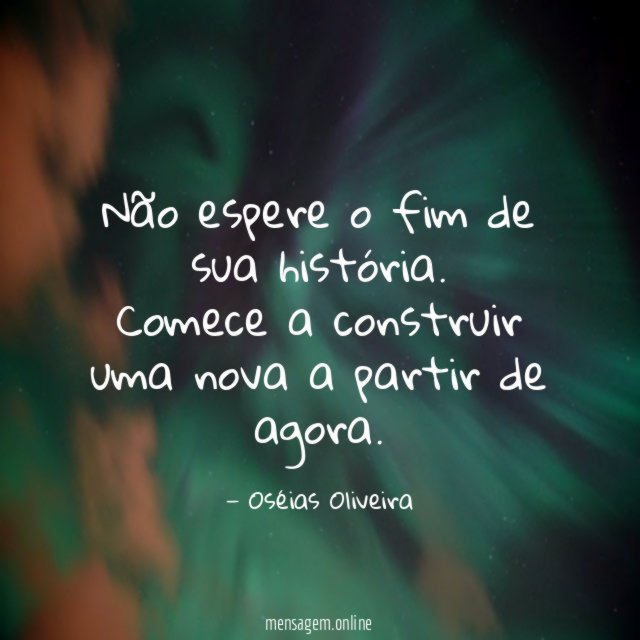 Não espere o fim de sua história
