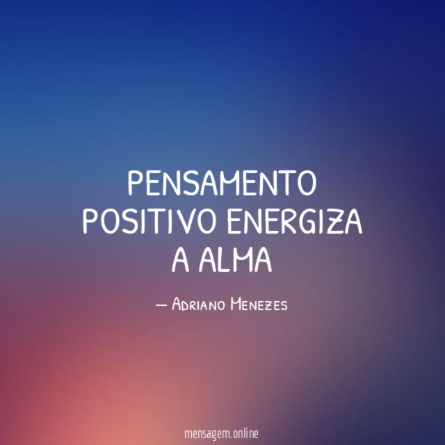 Pensamento positivo energiza a alma