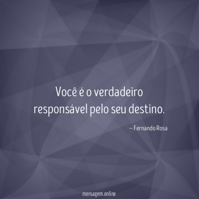 Você é o verdadeiro responsável pelo seu destino
