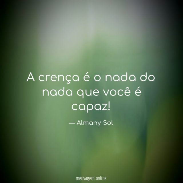 A crença é o nada do nada que você é capaz