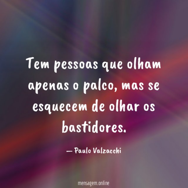 Tem pessoas que olham apenas o palco