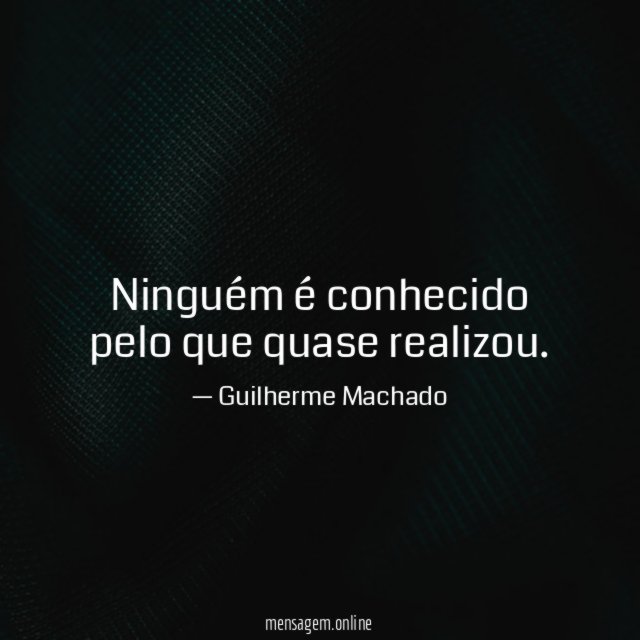 Ninguém é conhecido pelo que quase realizou