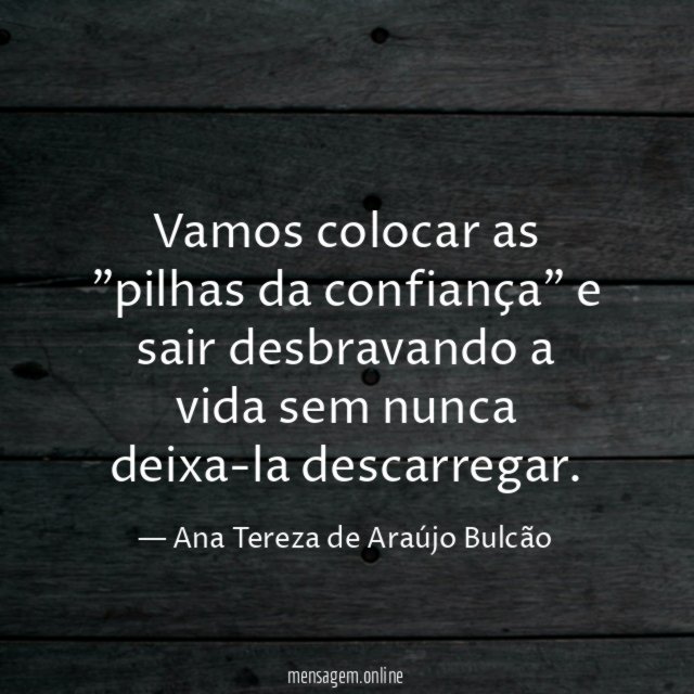 Vamos colocar as "pilhas da confiança" e sair
