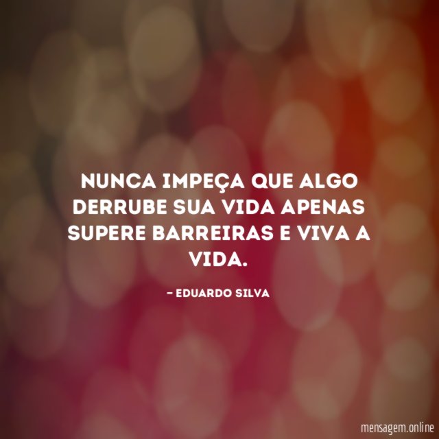 Nunca impeça que algo derrube sua vida apenas